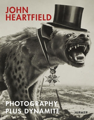 John Heartfield: Photography Plus Dynamite by Lammert, Angela