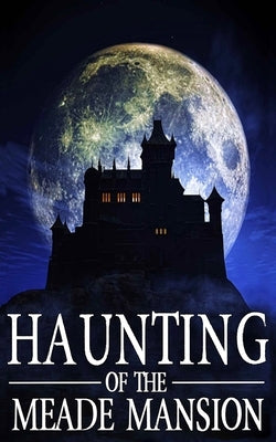 The Haunting of Meade Mansion by Finn, Skylar