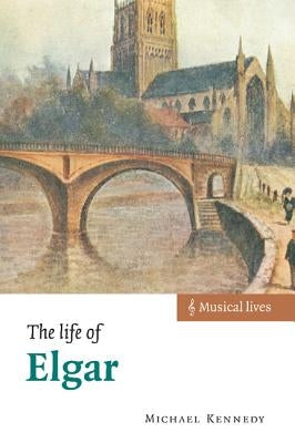 The Life of Elgar by Kennedy, Michael