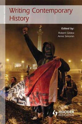 Writing Contemporary History by Gildea, Robert