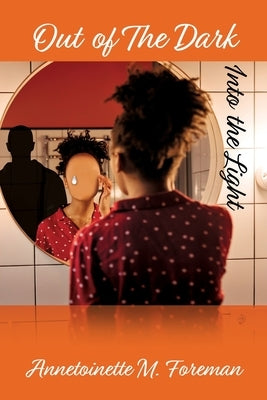 Out of The Dark Into the Light by Foreman, Annetoinette M.