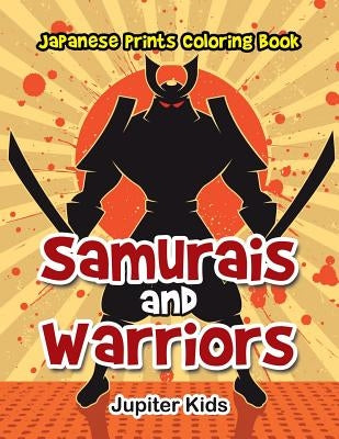 Samurais and Warriors: Japanese Prints Coloring Book by Jupiter Kids