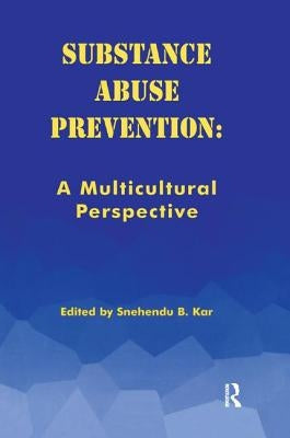 Substance Abuse Prevention: A Multicultural Perspective by Snehendu, Kar