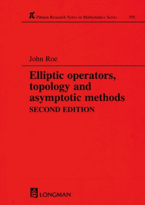 Elliptic Operators, Topology, and Asymptotic Methods by Roe, John