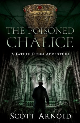 The Poisoned Chalice: A Father Flenn Adventure by Arnold, Scott