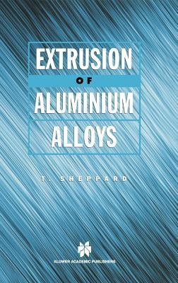 Extrusion of Aluminium Alloys by Sheppard, T.