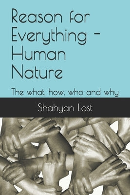 Reason for Everything - Human Nature: The what, how, who and why by Lost, Shahyan