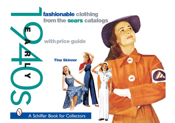 Fashionable Clothing from the Sears Catalogs: Early 1940s: Early 1940s by Skinner, Tina