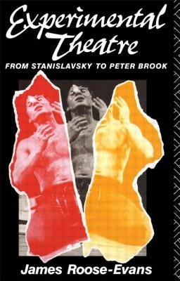 Experimental Theatre: From Stanislavsky to Peter Brook by Roose-Evans, James