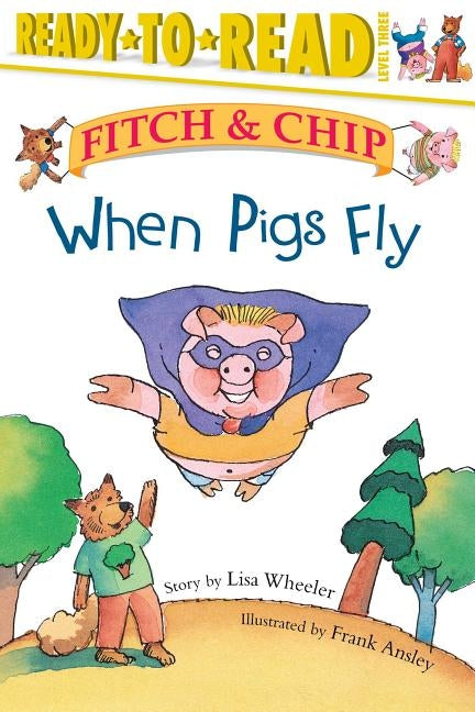 When Pigs Fly: Ready-To-Read Level 3volume 2 by Ansley, Frank
