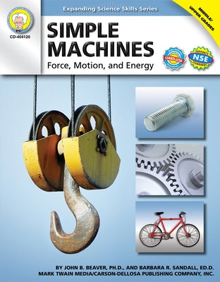 Simple Machines, Grades 6 - 12: Force, Motion, and Energy by Beaver, John B.