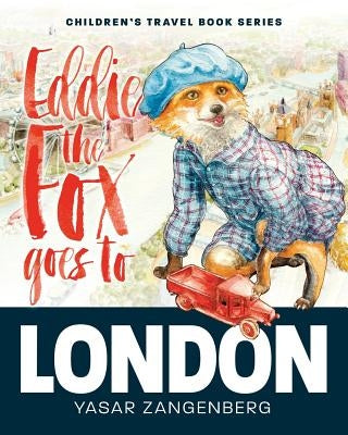 Eddie the Fox goes to LONDON: Children's Travel Book Series by Zangenberg, Yasar