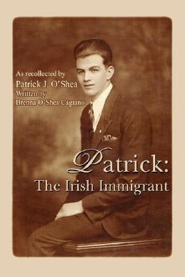 Patrick: The Irish Immigrant by Cagiano, Brenna O'Shea