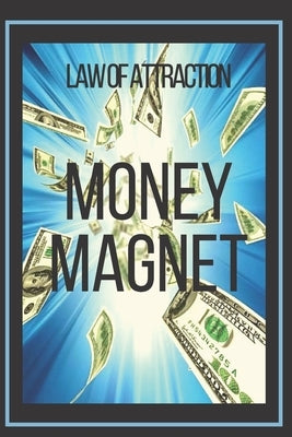MONEY MAGNET Law of Attraction: The power of the law of attraction to make you rich by Libres, Mentes
