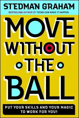 Move Without the Ball: Put Your Skills and Your Magic to Work for You! by Graham, Stedman
