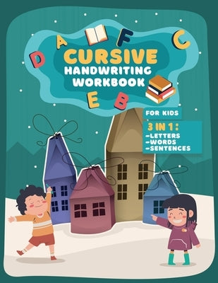 Cursive Handwriting Workbook For Kids: 3 in 1 Practice Book to Learn Tracing Letters, Writing Words and Sentences for School or Home use by Books, Curisve Writing