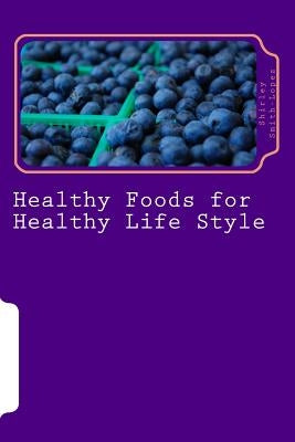 Healthy Foods for Healthy Life Style: Super Foods Vegetables Fruits & Teas by Smith-Lopez, Shirley Jean