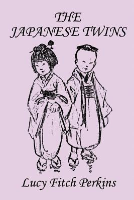 The Japanese Twins, Illustrated Edition (Yesterday's Classics) by Perkins, Lucy Fitch