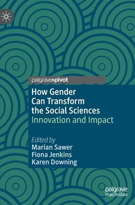 How Gender Can Transform the Social Sciences: Innovation and Impact by Sawer, Marian