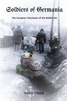Soldiers of Germania - The European volunteers of the Waffen SS. by Villani, Gerry