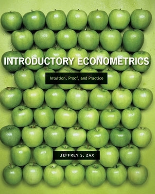 Introductory Econometrics: Intuition, Proof, and Practice by Zax, Jeffrey