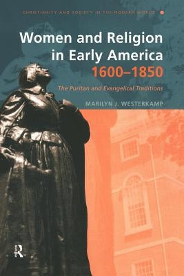 Women and Religion in Early America, 1600-1850: The Puritan and Evangelical Traditions by Westerkamp, Marilyn J.