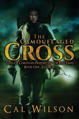 The Camouflaged Cross: Tales Of Christian Preppers In The End Times by Wilson, Cal