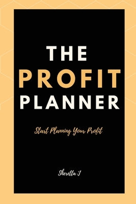 The Profit Planner by J, Sheretta