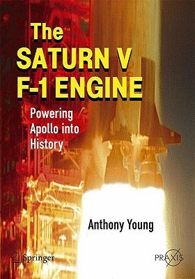 The Saturn V F-1 Engine: Powering Apollo Into History by Young, Anthony