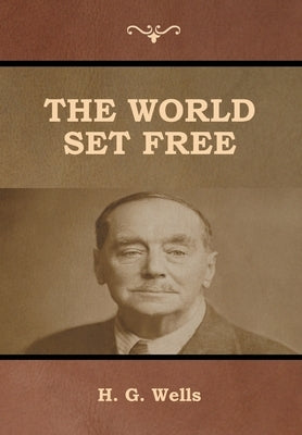 The World Set Free by Wells, H. G.
