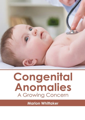 Congenital Anomalies: A Growing Concern by Whittaker, Marlon