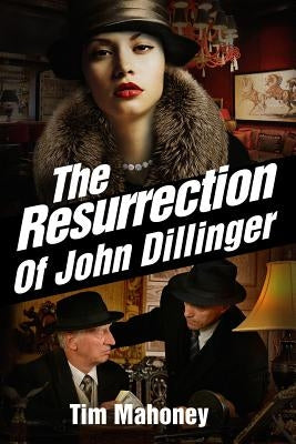 The Resurrection of John Dillinger by Mahoney, Tim