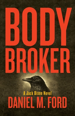 Body Broker: A Jack Dixon Novelvolume 1 by Ford, Daniel M.