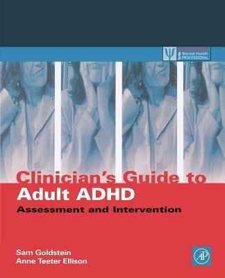 Clinician's Guide to Adult ADHD: Assessment and Intervention by Goldstein, Sam