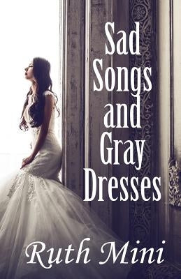 Sad Songs and Gray Dresses by Mini, Ruth