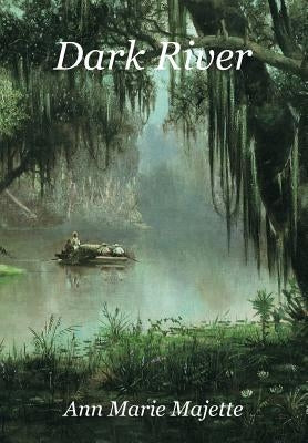 Dark River by Majette, Ann Marie