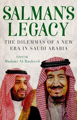 Salman's Legacy: The Dilemmas of a New Era in Saudi Arabia by Al-Rasheed, Madawi