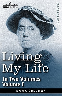 Living My Life, in Two Volumes: Vol. I by Goldman, Emma