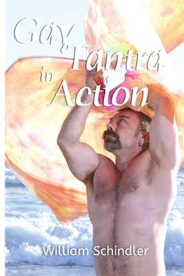 Gay Tantra in Action by Schindler, William