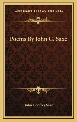 Poems by John G. Saxe by Saxe, John Godfrey