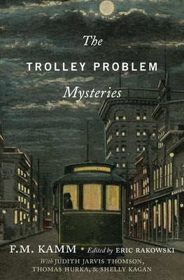 The Trolley Problem Mysteries by Kamm, F. M.