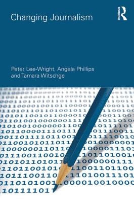 Changing Journalism by Lee-Wright, Peter