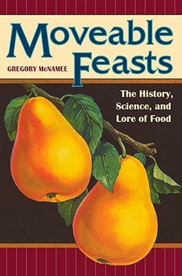 Moveable Feasts: The History, Science, and Lore of Food by McNamee, Gregory