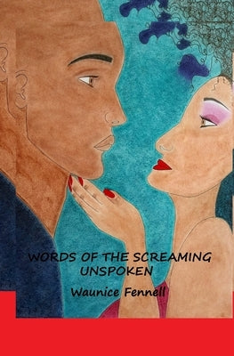 Words Of The Screaming Unspoken by Fennell, Waunice