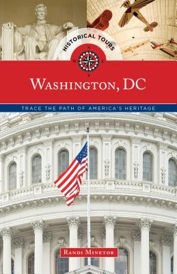 Historical Tours Washington, DC: Trace the Path of America's Heritage by Minetor, Randi