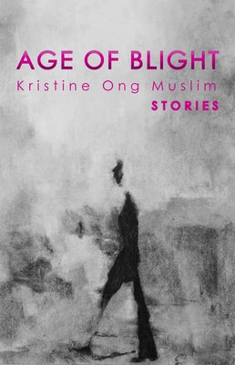 Age of Blight: Stories by Muslim, Kristine Ong