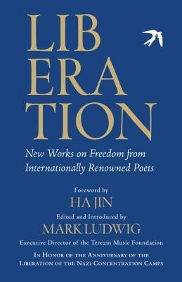 Liberation: New Works on Freedom from Internationally Renowned Poets by Ludwig, Mark