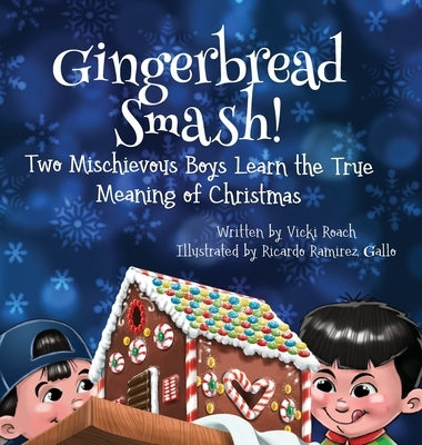 Gingerbread Smash!: Two Mischievous Boys Learn the True Meaning of Christmas by Roach, Vicki