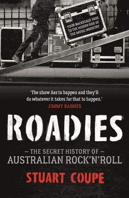 Roadies: The Secret History of Australian Rock'n'roll by Coupe, Stuart