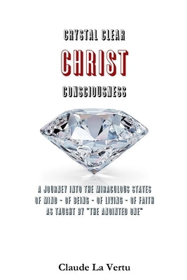 Crystal Clear Christ Consciousness by La Vertu, Claude